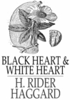 Black Heart and White Heart : A Zulu Idyll - eBook