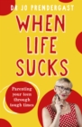 When Life Sucks : The practical and effective how-to guide to parenting your teen through tough times from an expert psychiatrist and comedian for fans of Maggie Dent, Celia Lashlie and Nigel Latta - eBook