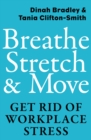 Breathe, Stretch & Move : Get Rid of Workplace Stress - eBook
