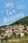 My Two Heavens : A Life in French Food, from Martinborough to Montjaux - eBook