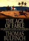 The Age of Fable : Stories of Gods and Heroes - eBook