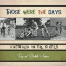 Those Were the Days : Australia in the Sixties - eBook