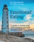 Emotional Eating : Learn to be free! A guide to living well and soothing yourself in ways other than food - eBook