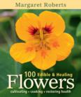 100 Edible & Healing Flowers : cultivating - cooking - restoring health - eBook