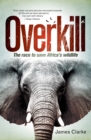 Overkill : The race to save Africa's wildlife - eBook