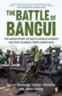 The Battle of Bangui : The inside story of South Africa's worst military scandal since apartheid - eBook