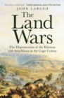 The Land Wars : The Dispossession of the Khoisan and AmaXhosa in the Cape Colony - eBook