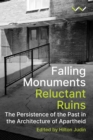 Falling Monuments, Reluctant Ruins : The persistence of the past in the architecture of apartheid - eBook