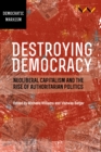 Destroying Democracy : Neoliberal capitalism and the rise of authoritarian politics - eBook