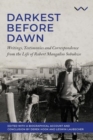 Darkest Before Dawn : Writings, Testimonies and Correspondence from the Life of Robert Mangaliso Sobukwe - Book