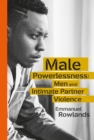 Male Powerlessness : Men and Intimate Partner Violence - eBook