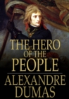 The Hero of the People : A Historical Romance of Love, Liberty and Loyalty - eBook