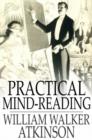 Practical Mind-Reading : Lessons on Thought-Transference, Telepathy, Mental-Currents, Mental Rapport, etc. - eBook