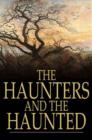 The Haunters and the Haunted : Ghost Stories and Tales of the Supernatural - eBook