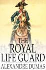 The Royal Life Guard : Or, the Flight of the Royal Family, a Historical Romance of the Suppression of the French Monarchy - eBook