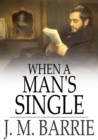When a Man's Single : A Tale of Literary Life - eBook