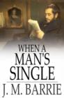 When a Man's Single : A Tale of Literary Life - eBook
