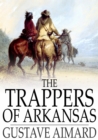 The Trappers of Arkansas : Or, The Royal Heart - eBook