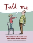Tell Me : What Children Really Want to Know About Bodies, Sex and Emotions - Book