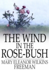 The Wind in the Rose-Bush : And Other Stories of the Supernatural - eBook