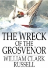 The Wreck of the Grosvenor : An Account of the Mutiny of the Crew and the Loss of the Ship When Trying to Make the Bermudas - eBook