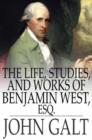 The Life, Studies, and Works of Benjamin West, Esq. - eBook