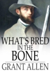 What's Bred In the Bone - eBook