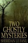 Two Ghostly Mysteries : A Chapter in the History of a Tyrone Family and The Murdered Cousin - eBook