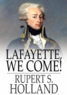Lafayette, We Come! : The Story of How a Young Frenchman Fought for Liberty in America and How America Now Fights for Liberty in France - eBook