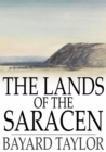 The Lands of the Saracen : Pictures of Palestine, Asia Minor, Sicily, and Spain - eBook
