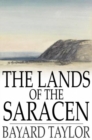 The Lands of the Saracen : Pictures of Palestine, Asia Minor, Sicily, and Spain - eBook