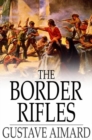 The Border Rifles : A Tale of the Texan War - eBook