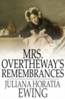 Mrs. Overtheway's Remembrances - eBook