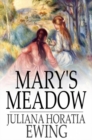 Mary's Meadow : And Other Tales of Fields and Flowers - eBook
