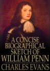 A Concise Biographical Sketch of William Penn - eBook