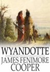 Wyandotte : Or, The Hutted Knoll: A Tale - eBook
