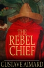 The Rebel Chief : A Tale of Guerilla Life - eBook