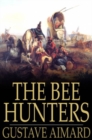 The Bee Hunters : A Tale of Adventure - eBook