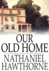 Our Old Home : A Series of English Sketches - eBook