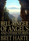The Bell-Ringer of Angel's and Other Stories - eBook