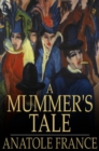 A Mummer's Tale : Histoire Comique - eBook
