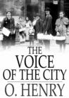 The Voice of the City : Further Stories of the Four Million - eBook