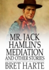 Mr. Jack Hamlin's Mediation and Other Stories - eBook