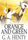 Orange and Green : A Tale of the Boyne and Limerick - eBook