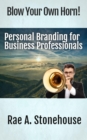 Blow Your Own Horn! : Personal Branding for Business Professionals - eBook