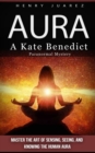 Aura : A Kate Benedict Paranormal Mystery (Master the Art of Sensing, Seeing, and Knowing the Human Aura) - eBook
