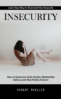 Insecurity : Learn Easy Ways to Overcome Your Insecurity (How to Overcome Social Anxiety, Relationship Jealousy and Stop Feeling Insecure) - eBook