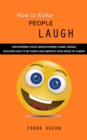 How to Make People Laugh : Discovering Your Undiscovered Comic Genius (Discover How to Be Funny and Improve Your Sense of Humor) - eBook