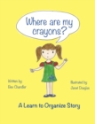 Where Are My Crayons? : A learn to organize story - eBook