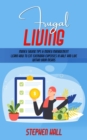 Frugal Living : Money Saving Tips & Money Management (Learn How to Cut Everyday Expenses in Half and Live Within Your Means) - eBook